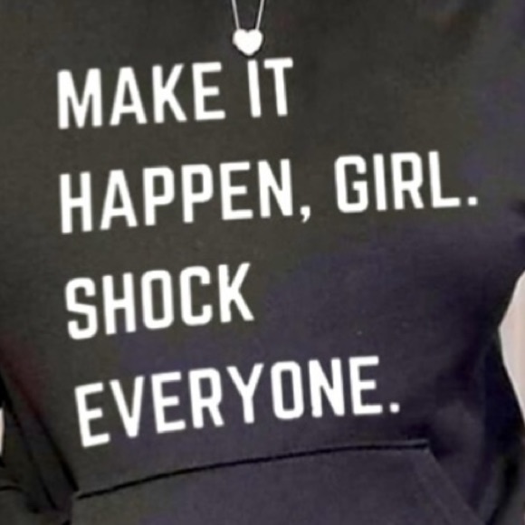 Inspirational "MAKE IT HAPPEN GIRL SHOCK EVERYONE.”Hoodie Pullover Long Sleeve - Picture 2 of 4